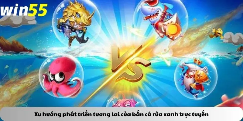 Xu hướng phát triển tương lai của bắn cá rùa xanh trực tuyến