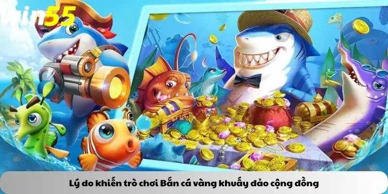 Lý do khiến trò chơi Bắn cá vàng khuấy đảo cộng đồng