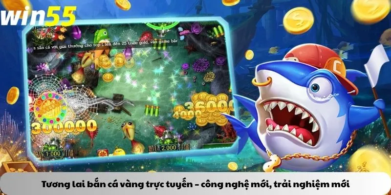 Tương lai bắn cá vàng trực tuyến – công nghệ mới, trải nghiệm mới