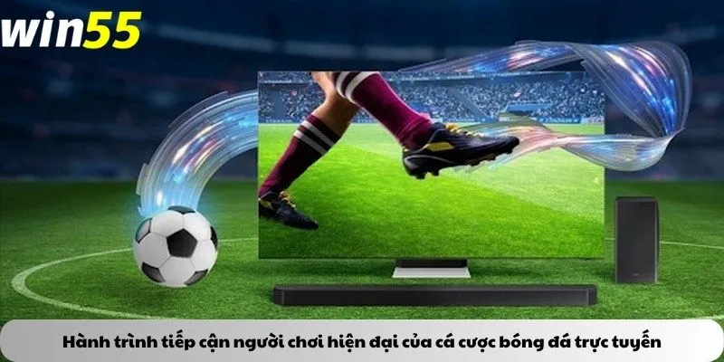 Hành trình tiếp cận người chơi hiện đại của cá cược bóng đá trực tuyến