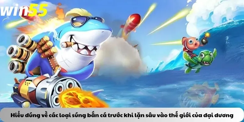 Hiểu đúng về các súng bắn cá trước khi lặn sâu vào thế giới của đại dương
