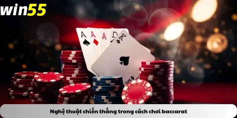Nghệ thuật chiến thắng trong cách chơi baccarat