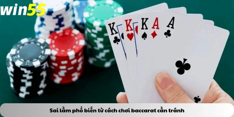 Sai lầm phổ biến từ cách chơi baccarat cần tránh