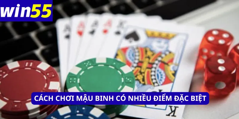 Cách chơi mậu binh có nhiều điểm đặc biệt