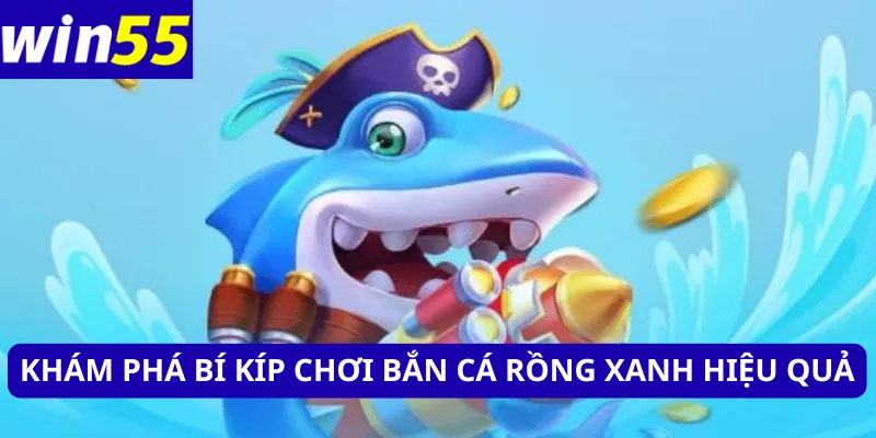 Khám phá bí kíp chơi bắn cá rồng xanh hiệu quả